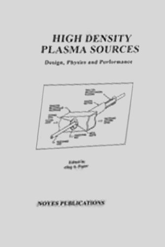 High Density Plasma Sources: Design, Physics and Performance (Materials Science and Process Technology Series)