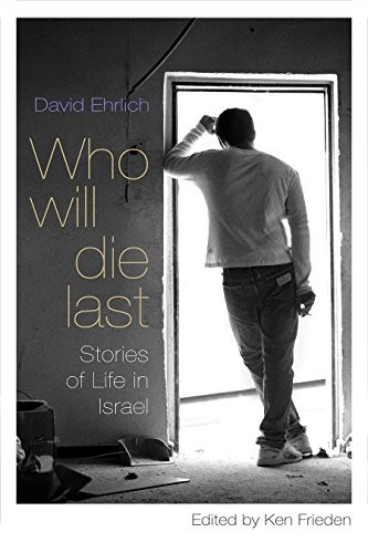 Who Will Die Last?: Stories of Life in Israel