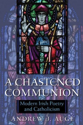 A Chastened Communion: Modern Irish Poetry and Catholicism (Irish Studies)