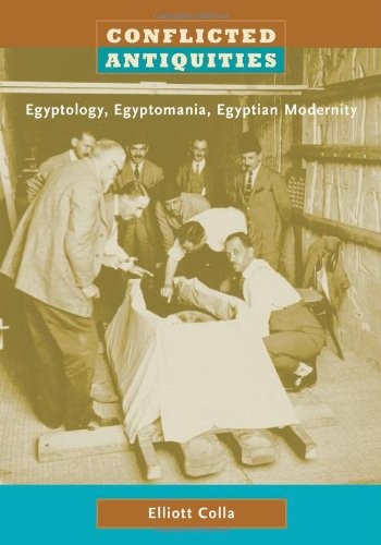 Conflicted Antiquities: Egyptology, Egyptomania, Egyptian Modernity