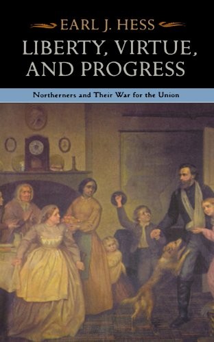 Liberty, Virtue, and Progress: Northerners and Their War for the Union (The North's Civil War)