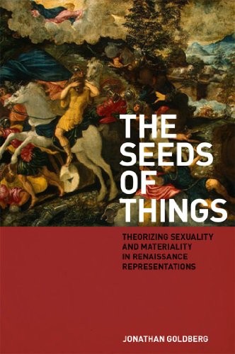 The Seeds of Things: Theorizing Sexuality and Materiality in Renaissance Representations