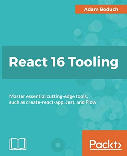 React 16 Tooling: Master essential cutting-edge tools, such as create-react-app, Jest, and Flow