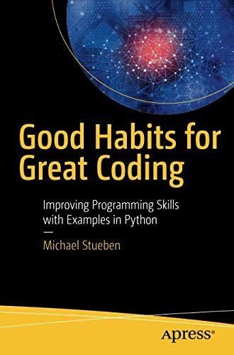 Good Habits for Great Coding: Improving Programming Skills with Examples in Python