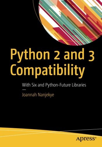 Python 2 and 3 Compatibility: With Six and Python-Future Libraries