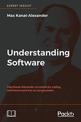 Understanding Software: Max Kanat-Alexander on simplicity, coding, and how to suck less as a programmer
