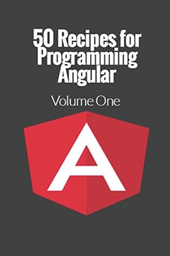 50 Recipes for Programming Angular: Volume 1 (Angular.js Recipes)