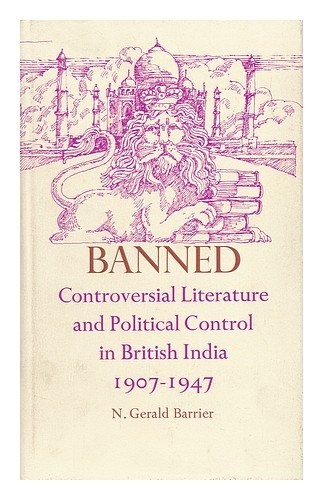 Banned; controversial literature and political control in British India, 1907-1947