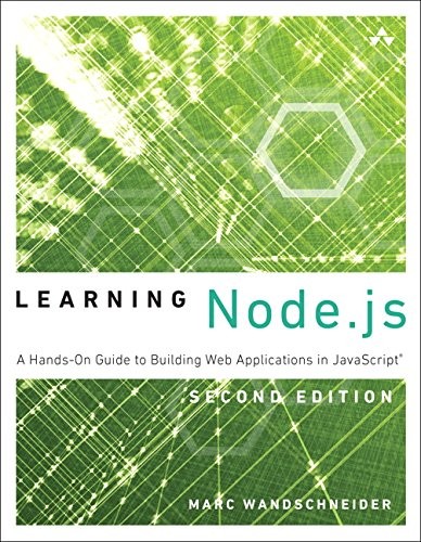 Learning Node.js: A Hands-On Guide to Building Web Applications in JavaScript (2nd Edition)