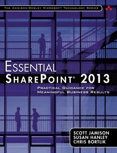 Essential SharePoint® 2013: Practical Guidance for Meaningful Business Results (3rd Edition) (Addison-wesley Microsoft Technology Series)