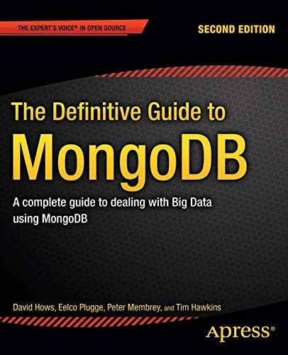 The Definitive Guide to MongoDB: A complete guide to dealing with Big Data using MongoDB (Expert's Voice in Open Source)