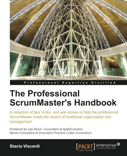 The Professional Scrum Master's Handbook (Professional Expertise Distilled)
