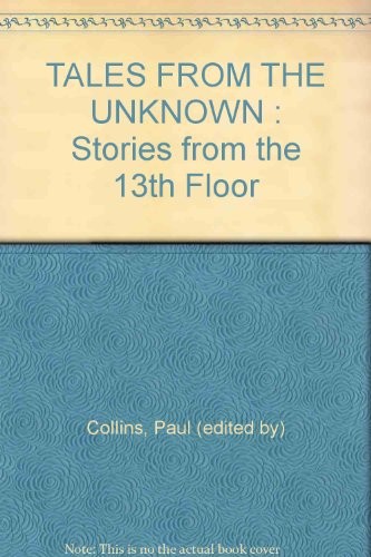 TALES FROM THE UNKNOWN : Stories from the 13th Floor
