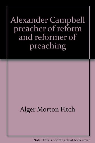 Alexander Campbell, preacher of reform and reformer of preaching