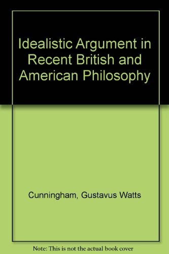 The idealistic argument in recent British and American philosophy