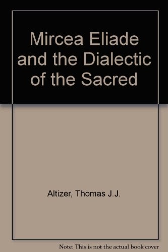 Mircea Eliade and the dialectic of the sacred