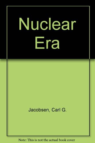 The Nuclear Era : Its History, Its Implications