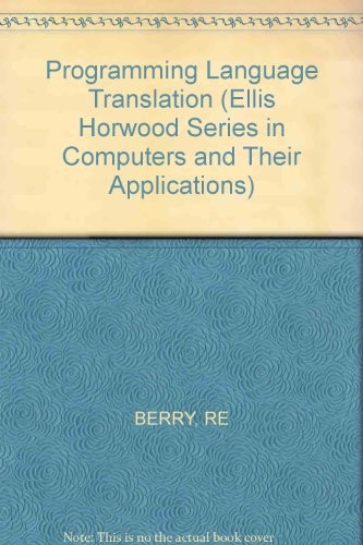 Programming Language Translation (The Ellis Horwood Series in Computers and Their Applications)