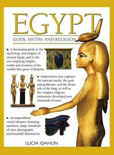 Egypt: Gods, Myths & Religion: A Fascinating Guide To The Mythology And Religion Of Ancient Egypt