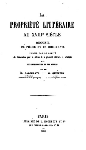 La propriété littéraire au XVIIIe siècle: recueil de pie?ces et de documents publie? par le ...