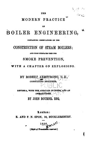 The modern practice of boiler engineering, containing observations on the construction of steam boilers