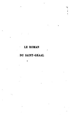 Le roman du Saint-Graal: publié pour la première fois d'après un manuscrit ...