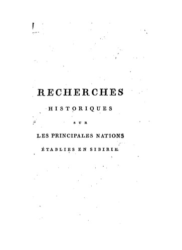 Recherches historiques sur les principales nations établies en Sibirie et dans les pays adjacens ...