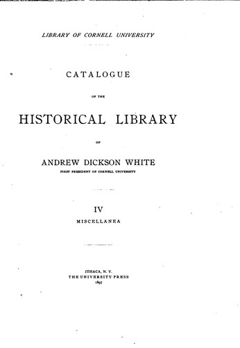 Catalogue of the Historical Library of Andrew Dickson White: First President of Cornell ...