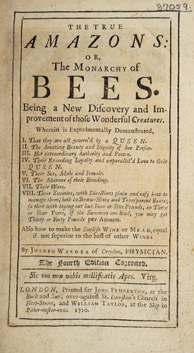 The true amazons: or, the monarchy of bees: being a new discovery and improvement of those wonderful creatures ... with directions ... how to manage them ... Also how to make English wine or mead ...