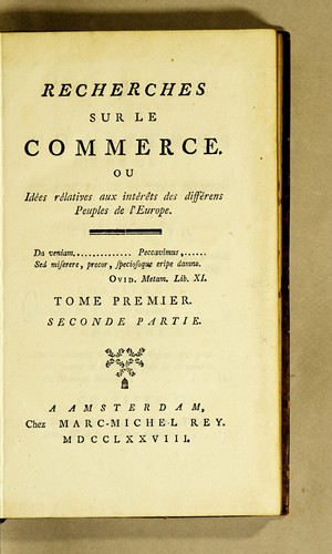 Recherches sur le commerce. Ou Idées rélatives aux intérêts des différens peuples de l'Europe