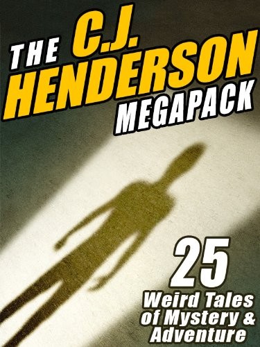 The C.J. Henderson MEGAPACK ®: 25 Weird Tales of Mystery and Adventure