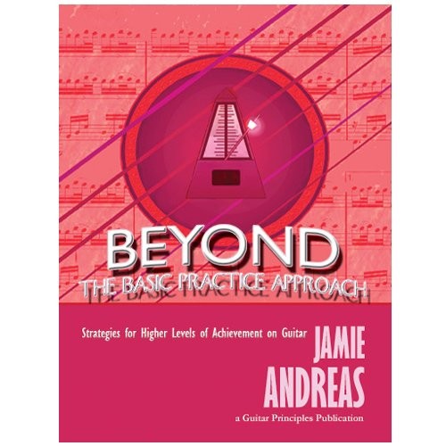 Beyond the Basic Practice Approach: Strategies for Higher Levels of Achievement on Guitar