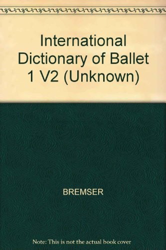 International Dictionary of Ballet 1 V2 (Unknown)
