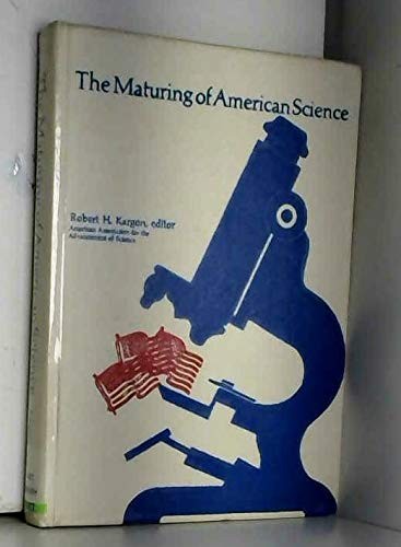 The Maturing of American science: A portrait of science in public life drawn from the presidential addresses of the American Association for the ... 1920-1970 (AAAS miscellaneous publication)