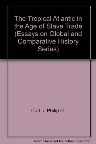 The Tropical Atlantic in the Age of Slave Trade (Essays on Global and Comparative History Series)