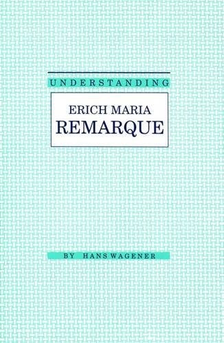 Understanding Erich Maria Remarque (Understanding Modern European and Latin American Literature)