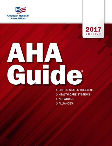 AHA Guide 2017 edition (American Hospital Association Guide to the Health Care Field)
