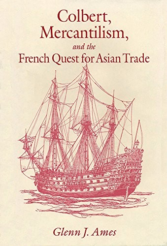 Colbert, mercantilism, and the French quest for Asian trade