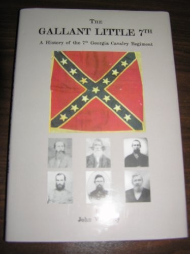 The Gallant Little 7th, A History of the 7th Georgia Calvary Regiment