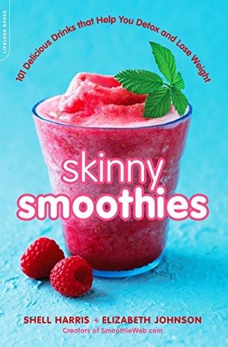 Skinny Smoothies: 101 Delicious Drinks that Help You Detox and Lose Weight