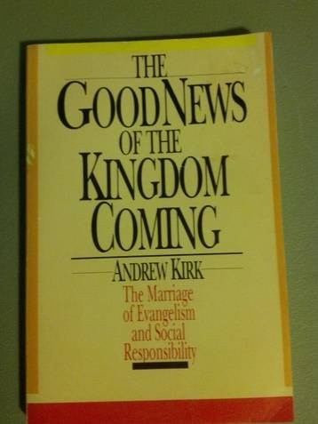 Good news of the kingdom coming: The marriage of evangelism and social responsibility