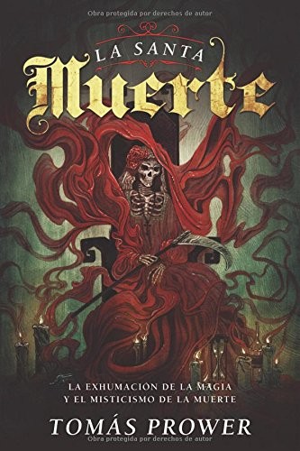 La Santa Muerte: La exhumación de la magia y el misticismo de la muerte (Spanish Edition)