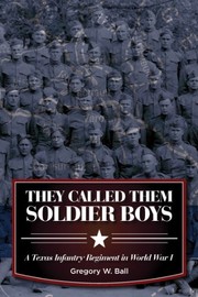 They Called Them Soldier Boys: A Texas Infantry Regiment in World War I (War and the Southwest Series)