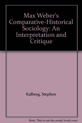 Max Weber's Comparative - Historical Sociology: An Interpretation and Critique