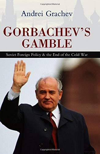 Gorbachev's Gamble: Soviet Foreign Policy and the End of the Cold War