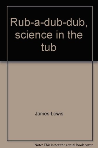 Rub-a-dub-dub, science in the tub
