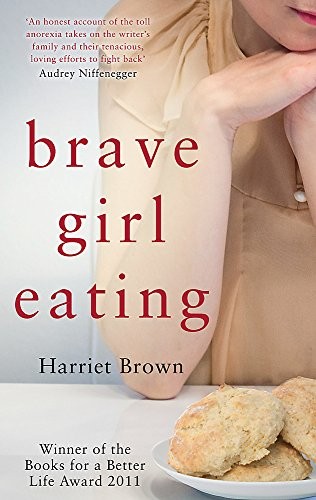 Brave Girl Eating: The inspirational true story of one family's battle with anorexia
