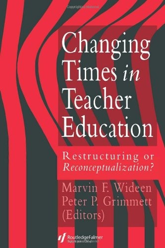 Changing Times In Teacher Education: Restructuring Or Reconceptualising?