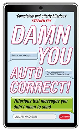 Damn You, Autocorrect!: Hilarious Text Messages You Didn't Mean to Send