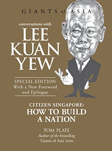 Conversations with Lee Kuan Yew: Citizen Singapore: How to Build a Nation (Conversations with Giants of Asia)